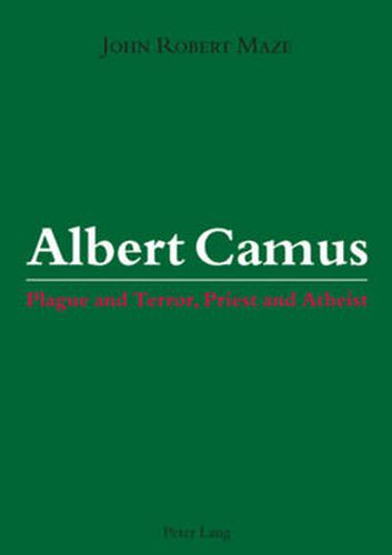 Albert Camus: Plague and Terror, Priest and Atheist