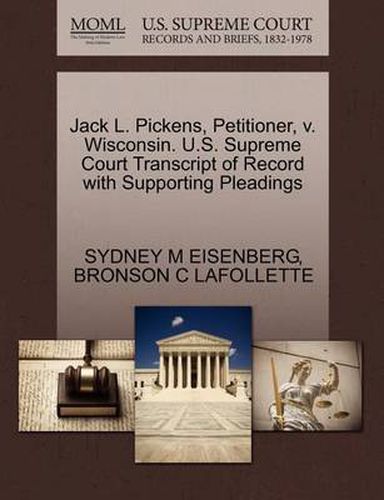 Cover image for Jack L. Pickens, Petitioner, V. Wisconsin. U.S. Supreme Court Transcript of Record with Supporting Pleadings