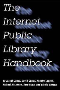 Cover image for The Internet Public Library Handbook: Guide for Building and Monitoring Virtual Libraries