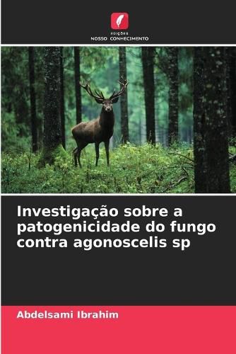 Cover image for Investigacao sobre a patogenicidade do fungo contra agonoscelis sp