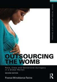 Cover image for Outsourcing the Womb: Race, Class and Gestational Surrogacy in a Global Market