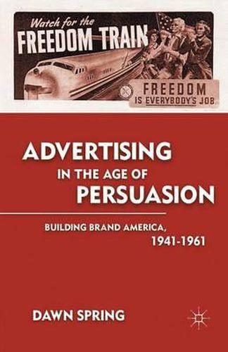 Cover image for Advertising in the Age of Persuasion: Building Brand America 1941-1961