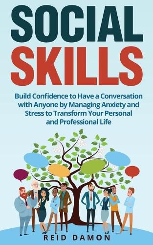 Cover image for Social Skills: Build Confidence to Have a Conversation with Anyone by Managing Anxiety and Stress to Transform Your Personal and Professional Life