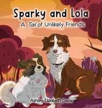 Cover image for Sparky and Lola: A Tail of Unlikely Friends