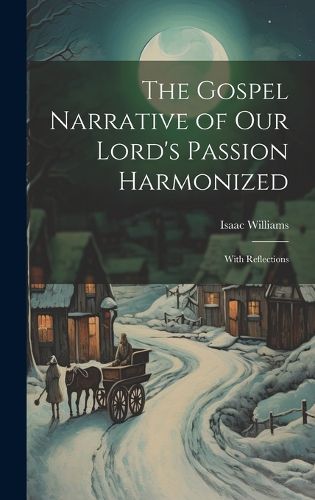 Cover image for The Gospel Narrative of Our Lord's Passion Harmonized