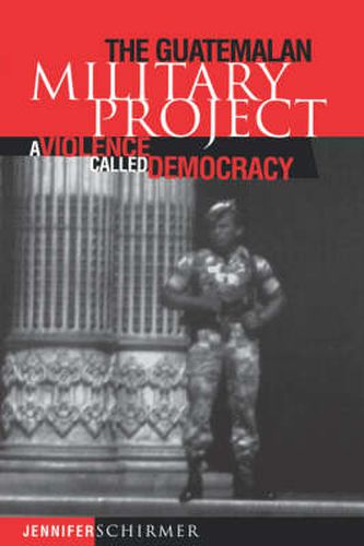 Cover image for The Guatemalan Military Project: A Violence Called Democracy