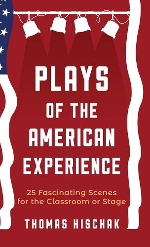 Cover image for Plays of the American Experience: 25 Fascinating Scenes for the Classroom or Stage