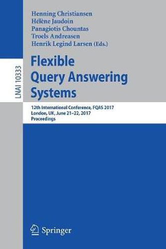 Flexible Query Answering Systems: 12th International Conference, FQAS 2017, London, UK, June 21-22, 2017, Proceedings