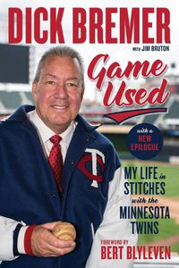 Cover image for Dick Bremer: Game Used: My Life in Stitches With the Minnesota Twins