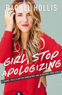Cover image for Girl, Stop Apologizing: A Shame-Free Plan for Embracing and Achieving Your Goals