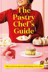 Cover image for The Pastry Chef's Guide: The Secret to Successful Baking Every Time