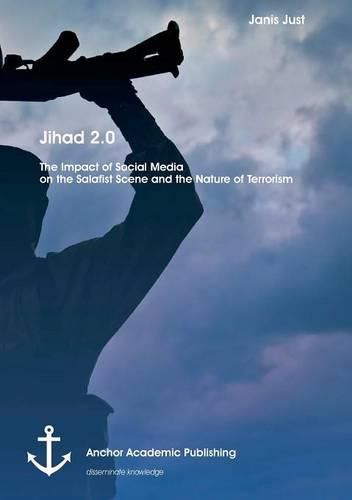 Cover image for Jihad 2.0: The Impact of Social Media on the Salafist Scene and the Nature of Terrorism