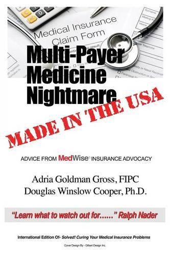 Cover image for Multi-Payer Medicine Nightmare Made in the USA: ADVICE FROM MedWise INSURANCE ADVOCACY