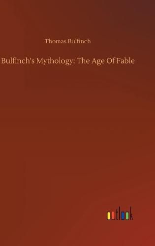 Cover image for Bulfinch's Mythology: The Age Of Fable