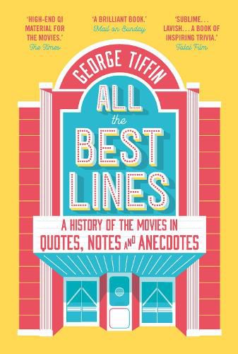 Cover image for All the Best Lines: An Informal History of the Movies in Quotes, Notes and Anecdotes