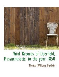 Cover image for Vital Records of Deerfield, Massachusetts, to the Year 1850