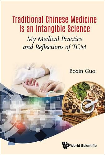 Traditional Chinese Medicine Is An Intangible Science: My Medical Practice And Reflections Of Tcm