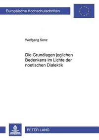 Cover image for Die Grundlage Jeglichen Bedenkens Im Lichte Der Noetischen Dialektik