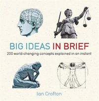 Cover image for Big Ideas in Brief: 200 World-Changing Concepts Explained In An Instant