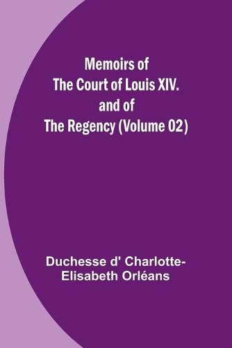 Cover image for Memoirs of the Court of Louis XIV. and of the Regency (Volume 02)