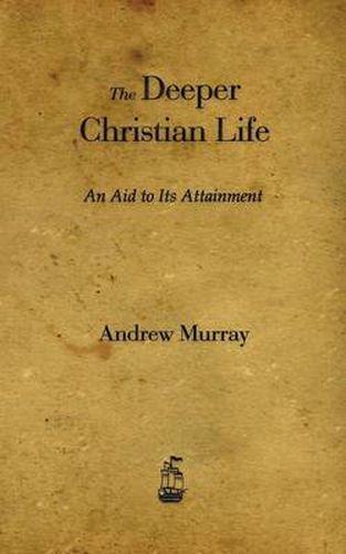 Cover image for The Deeper Christian Life: An Aid to Its Attainment