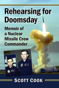 Cover image for Rehearsing for Doomsday: Memoir of a Nuclear Missile Crew Commander