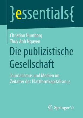 Die publizistische Gesellschaft: Journalismus und Medien im Zeitalter des Plattformkapitalismus