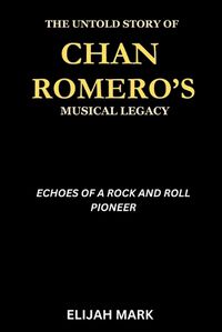 Cover image for The Untold Story of Chan Romero's Musical Legacy