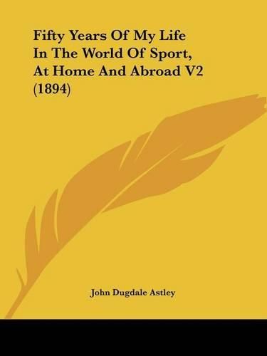 Cover image for Fifty Years of My Life in the World of Sport, at Home and Abroad V2 (1894)