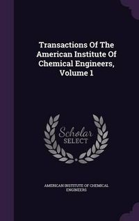 Cover image for Transactions of the American Institute of Chemical Engineers, Volume 1