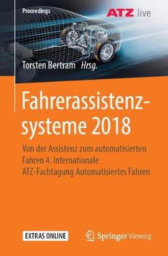 Fahrerassistenzsysteme 2018: Von Der Assistenz Zum Automatisierten Fahren 4. Internationale Atz-Fachtagung Automatisiertes Fahren
