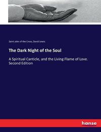 Cover image for The Dark Night of the Soul: A Spiritual Canticle, and the Living Flame of Love. Second Edition