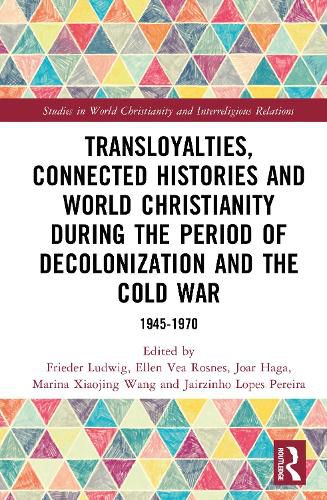 Cover image for Transloyalties, Connected Histories and World Christianity during the Period of Decolonization and the Cold War