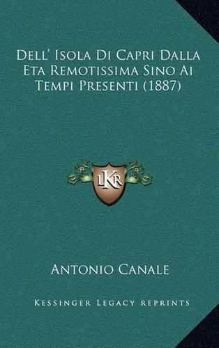 Dell' Isola Di Capri Dalla Eta Remotissima Sino AI Tempi Presenti (1887)