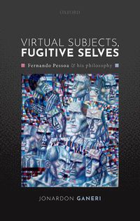 Cover image for Virtual Subjects, Fugitive Selves: Fernando Pessoa and his philosophy