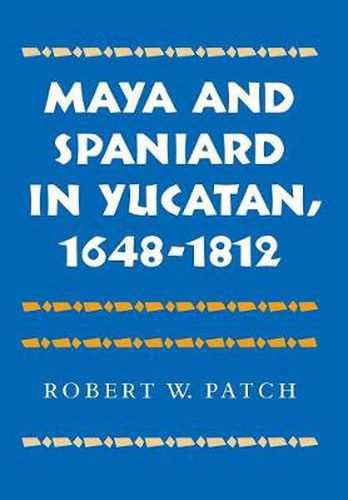 Cover image for Maya and Spaniard in Yucatan, 1648-1812