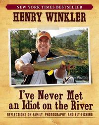 Cover image for I've Never Met An Idiot On The River: Reflections on Family, Photography, and Fly-Fishing