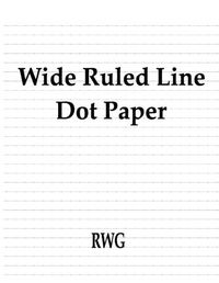 Cover image for Wide Ruled Line Dot Paper: 50 Pages 8.5 X 11