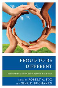 Cover image for Proud to be Different: Ethnocentric Niche Charter Schools in America