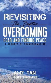 Cover image for Revisiting the Depths - Overcoming Fear and Finding Peace