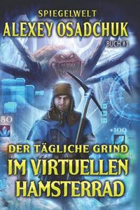 Cover image for Der tagliche Grind - Im virtuellen Hamsterrad (Spiegelwelt Buch #1): LitRPG-Serie