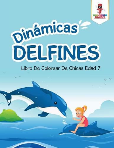 Dinamicas Delfines: Libro De Colorear De Chicas Edad 7