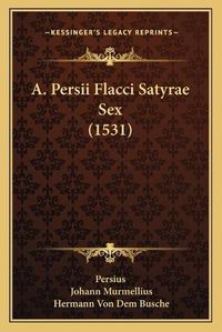 Cover image for A. Persii Flacci Satyrae Sex (1531)