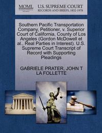 Cover image for Southern Pacific Transportation Company, Petitioner, V. Superior Court of California, County of Los Angeles (Gordon McDowell Et Al., Real Parties in Interest). U.S. Supreme Court Transcript of Record with Supporting Pleadings