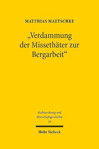 Cover image for Verdammung der Missethater zur Bergarbeit: Das Scheitern der Bergwerksstrafe im fruhneuzeitlichen Europa