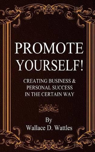 Promote Yourself!: Creating Business & Personal Succees in The Certain Way