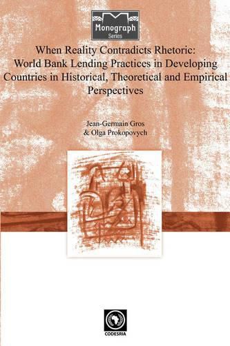 When Reality Contradicts Rhetoric: World Bank Lending Practices in Developing Countries in Historical, Theoretical and Empirical Perspectives