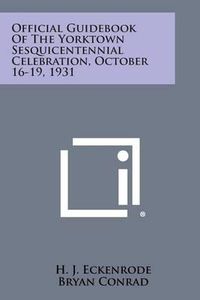 Cover image for Official Guidebook of the Yorktown Sesquicentennial Celebration, October 16-19, 1931