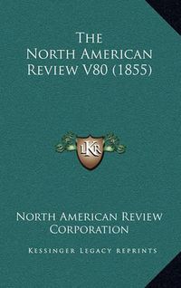 Cover image for The North American Review V80 (1855)