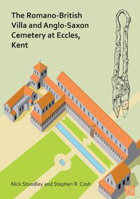 Cover image for The Romano-British Villa and Anglo-Saxon Cemetery at Eccles, Kent: A Summary of the Excavations by Alex Detsicas with a Consideration of the Archaeological, Historical and Linguistic Context